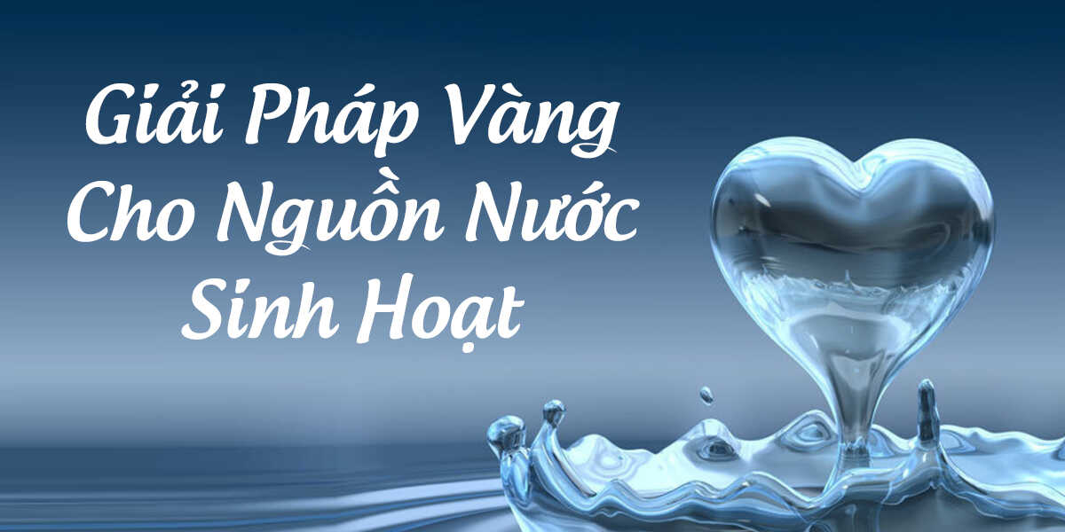 Giải Pháp Cho Nguồn Nước Sinh Hoạt Bị Nhiễm Bẩn Kim Long Phát