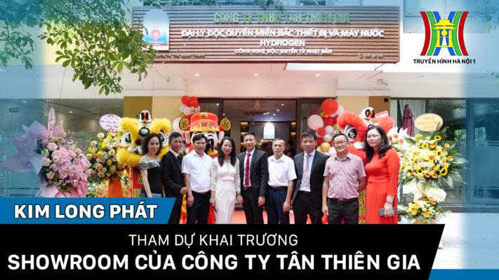 [Truyền hình Hà Nội 1] Kim Long Phát tham dự khai trương Showroom của Công ty Tân Thiên Gia