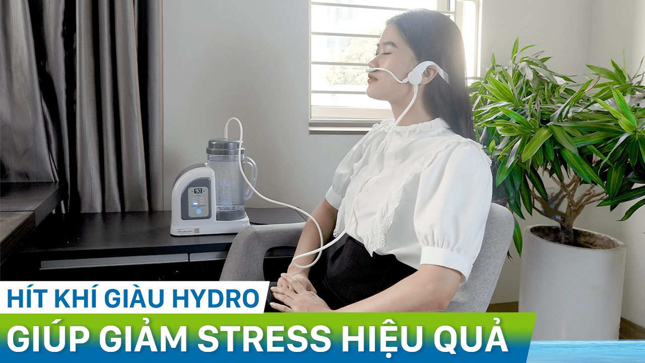 Giảm stress hiệu quả bằng liệu pháp hít khí giàu Hydro: loại bỏ các gốc tự do xấu nguyên nhân gây ra stress