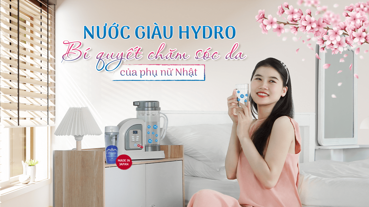 Nước giàu Hydro – Bí quyết chăm sóc da của phụ nữ Nhật: cải thiện nếp nhăn, ức chế melanin, tái tạo Collagen